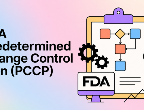 FDA’s New Change Control Examples: Why Device Modifications Need a Plan Before They Happen